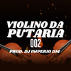 VIOLINO DA PUTARIA 002 (Explicit) - Dj Imperio DM