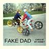 Can U B  My Home? - Fake Dad