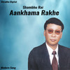 Aankhama Rakhe - Shambhu Rai&Bhupal Rai