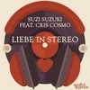 Liebe In Stereo (Original Mix) - Suzi Suzuki&Cris Cosmo