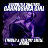 Garmoshka Girl (Timber & Valeriy Smile Remix) - Subbota&Shatana