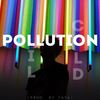 Pollution - Lil Cold