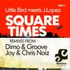 Square Times (Joy & Chris Noiz Remix) - Littlebird&J. Lopez