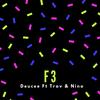 F3(feat. Trav & Nino) (Explicit) - Deucee&Trav&Nino