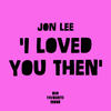 I Loved You Then (Original Mix) - Jon Lee