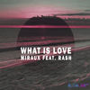 What Is Love - Miraux&Rash