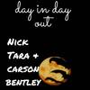 Day In Day out - Nick Tara&Nicholas Alexander Tara&Carson Bentley