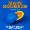 Main Squeeze(feat. Tommy Will) (Explicit) - Mickey Shiloh&Tommy Will