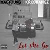 Let Me Go(feat. Kirko Bangz) (Explicit) - Mac Young&Kirko Bangz