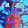 Im Still Staying - grantdakidd