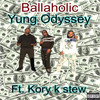 Ballaholic (Explicit) - Yung Odyssey&Kory K Stew