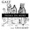 Prima da mori(feat. 1Zuckero) (Explicit) - Gast&1Zuckero