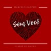 Sem Você (Radio Edit) - Marcelo Gaúcho&Dj Nenê Do Rincão