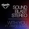 With You ft. Pryce Oliver (Original Mix) - Sound Blast Stereo&Pryce Oliver