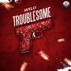 Troublesome (Explicit) - Mylo