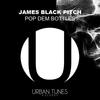 Pop Dem Bottles - James Black Pitch