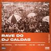 Rave do DJ Caldas - DJ Caldas&MC Vineira&MC Ferreira&MC N2&MC Dvs&Victor Caldas Oliveira