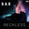 Reckless (Explicit) - B.A.D