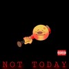 Not Today (feat. Rolling Church) (Explicit) - Kydd Slick&Rolling Church