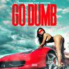 Go Dumb (Explicit) - Deranged the Insane