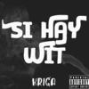 Si Hay Wit (Explicit) - Kriga