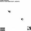 What's Your Name(feat. Jazzhat)(Single Edit) - Daniel Brooks&Jazzhat