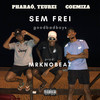 Sem Frei (Explicit) - Pharao&TeuRei&mrknobeat&coemiza&Goodbadboys