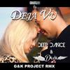 Deja Vu (G&K Project RMX Extended) - DEEP DANCE&Daga