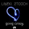 Going Crazy (Harbant Re-Edit) - Lineki&2Touch