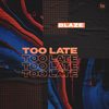 Too Late - Blaze