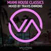 Miami House Classics - Mixed By Travis Emmons (Continuous Mix) - Travis Emmons&Bass Kleph&NFA&Nick Supply