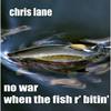 No War When the Fish R' Bitin' - Chris Lane