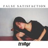 False Satisfaction - Trudge