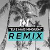 Eu e Mais Ninguém (Remix) - 1+1&Rodrigo Lima