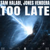 Too Late - Sam Halabi&Jones Vendera