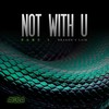 Not with U (Explicit) - Ay3la