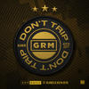 Don’t Trip (feat. Blanco & Keeya Keys) (Explicit) - GRM Daily&Blanco&Keeya Keys
