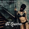 Tu Quieres - Makkine Seven Golden&Dimer Blees&el dogor&jei vi