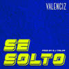 Se Soltó (Explicit) - Valenciz