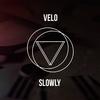 Slowly (Original Mix) - Vélo