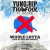 Whole Lotta (Explicit) - Yung Rip Tha FooL&Bookie