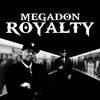 Royalty - Megadon