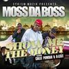 Show Me the Money - Moss Da Boss&B-Legit&Chilee Powdah