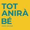 Tot Anirà Bé - Joan Dausà