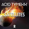 Satellites - Acid Tymekk