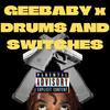 DRUMS AND SWITCHES (Explicit) - Geebaby