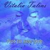 Not to See Love - Vitalia Talins
