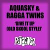 Give It Up(Old Skool Style) - Ragga Twins&Aquasky