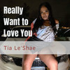 Really Want to Love You (Explicit) - Tia LeShae