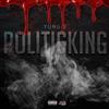 POLITICKING (Explicit) - Yung E